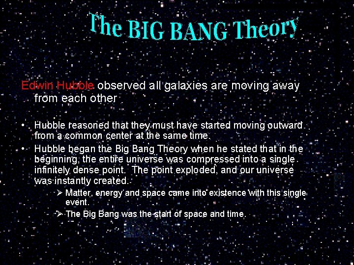 Edwin Hubble observed all galaxies are moving away from each other • Hubble reasoned