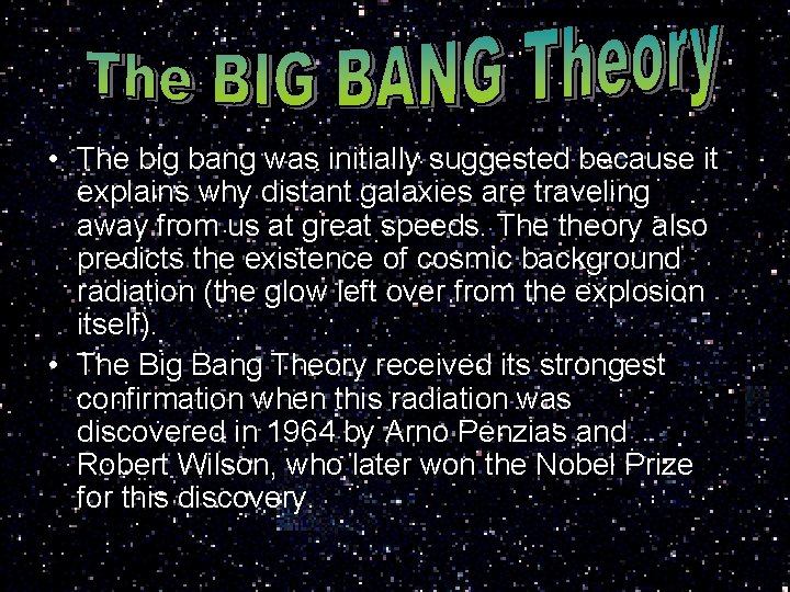  • The big bang was initially suggested because it explains why distant galaxies