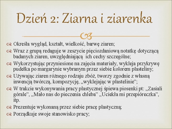 Dzień 2: Ziarna i ziarenka Określa wygląd, kształt, wielkość, barwę ziaren; Wraz z grupą