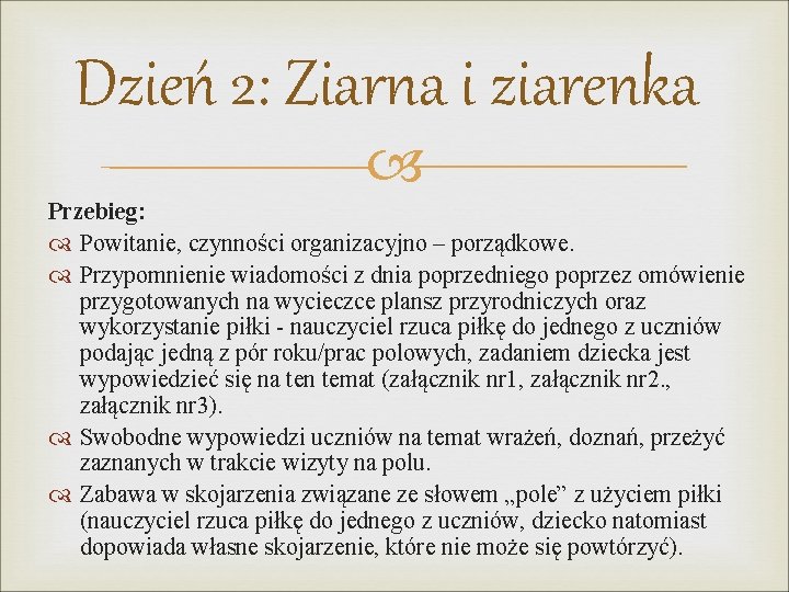 Dzień 2: Ziarna i ziarenka Przebieg: Powitanie, czynności organizacyjno – porządkowe. Przypomnienie wiadomości z