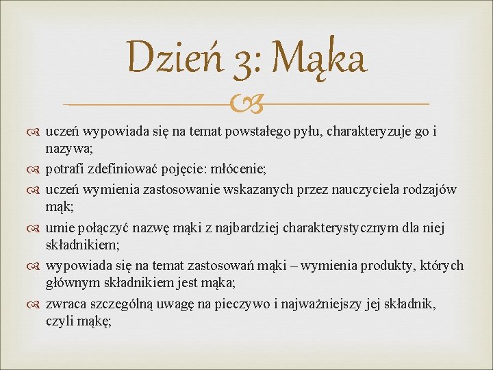 Dzień 3: Mąka uczeń wypowiada się na temat powstałego pyłu, charakteryzuje go i nazywa;