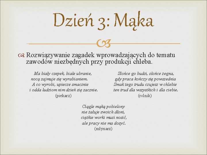 Dzień 3: Mąka Rozwiązywanie zagadek wprowadzających do tematu zawodów niezbędnych przy produkcji chleba. Ma