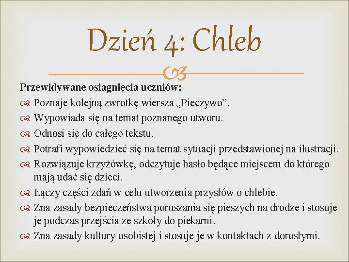 Dzień 4: Chleb Przewidywane osiągnięcia uczniów: Poznaje kolejną zwrotkę wiersza „Pieczywo”. Wypowiada się na