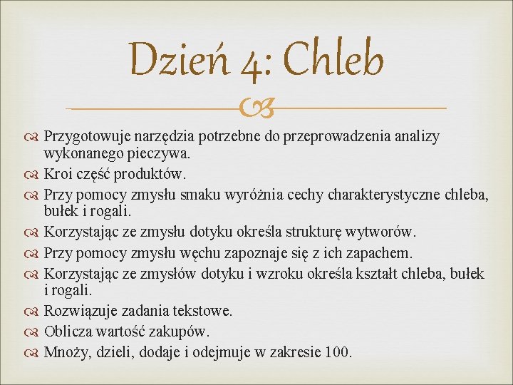 Dzień 4: Chleb Przygotowuje narzędzia potrzebne do przeprowadzenia analizy wykonanego pieczywa. Kroi część produktów.