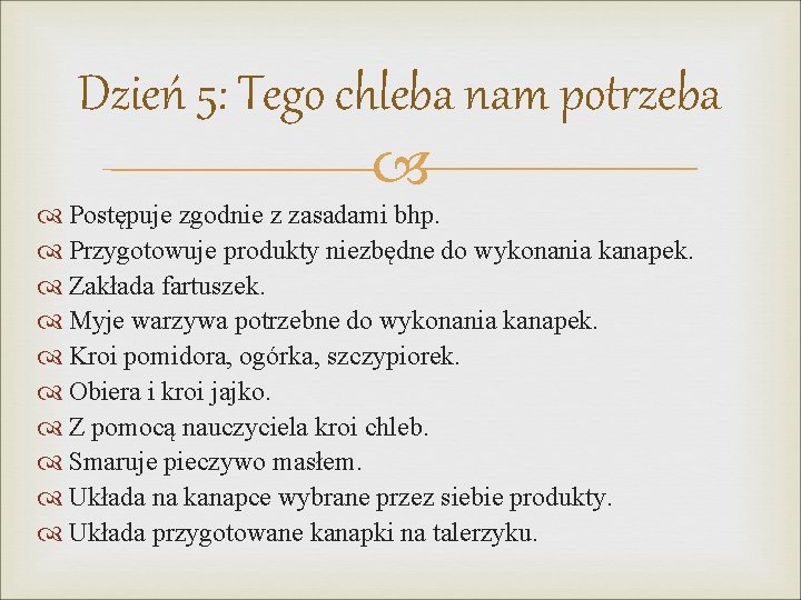 Dzień 5: Tego chleba nam potrzeba Postępuje zgodnie z zasadami bhp. Przygotowuje produkty niezbędne