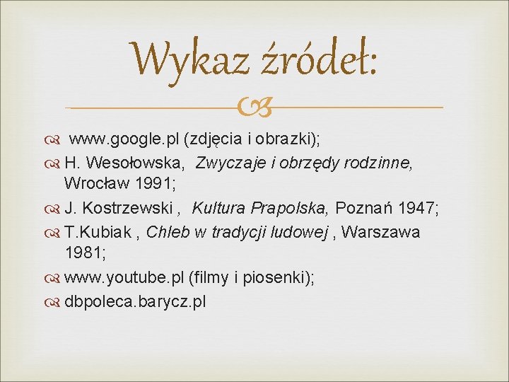 Wykaz źródeł: www. google. pl (zdjęcia i obrazki); H. Wesołowska, Zwyczaje i obrzędy rodzinne,