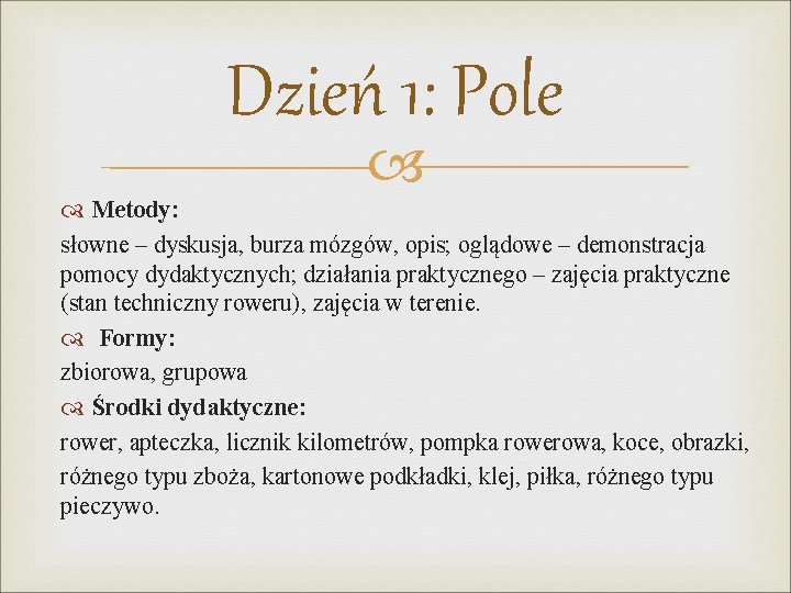 Dzień 1: Pole Metody: słowne – dyskusja, burza mózgów, opis; oglądowe – demonstracja pomocy