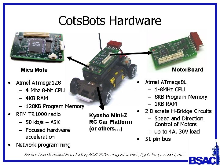 Cots. Bots Hardware Mica Mote • • Atmel ATmega 128 – 4 Mhz 8