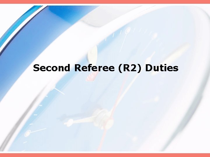 Second Referee (R 2) Duties 