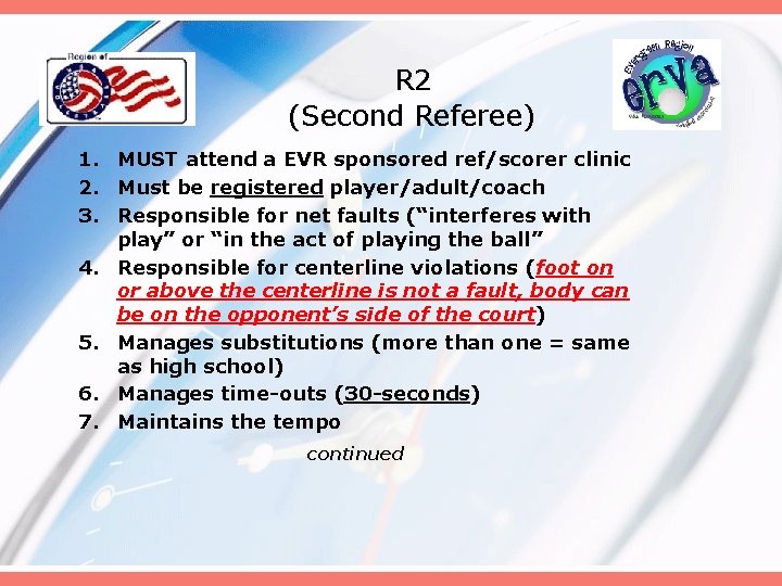 R 2 (Second Referee) 1. MUST attend a EVR sponsored ref/scorer clinic 2. Must