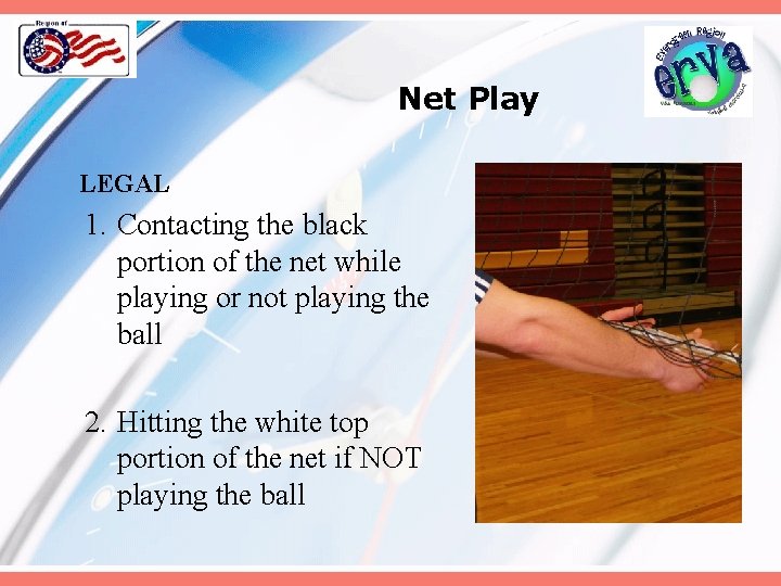 Net Play LEGAL 1. Contacting the black portion of the net while playing or