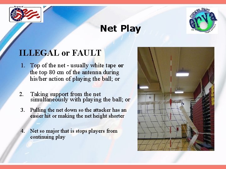 Net Play ILLEGAL or FAULT 1. Top of the net - usually white tape