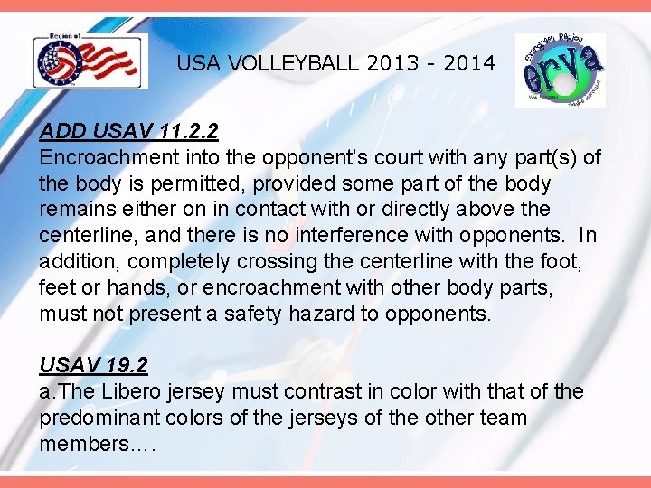USA VOLLEYBALL 2013 - 2014 ADD USAV 11. 2. 2 Encroachment into the opponent’s