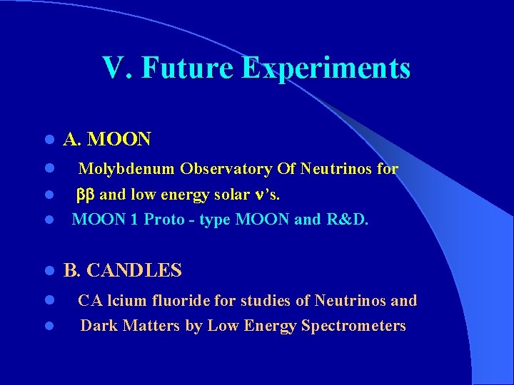 V. Future Experiments l l l l A. MOON Molybdenum Observatory Of Neutrinos for
