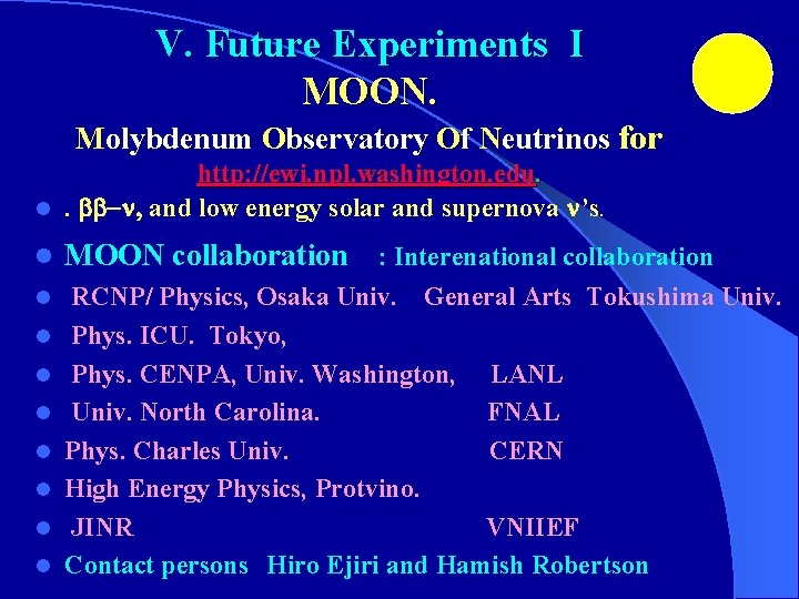 V. Future Experiments I MOON. Molybdenum Observatory Of Neutrinos for http: //ewi. npl. washington.