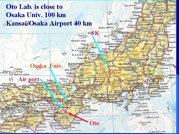 Oto Lab. is close to Osaka Univ. 100 km Kansai/Osaka Airport 40 km SK