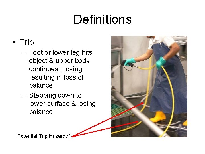 Definitions • Trip – Foot or lower leg hits object & upper body continues