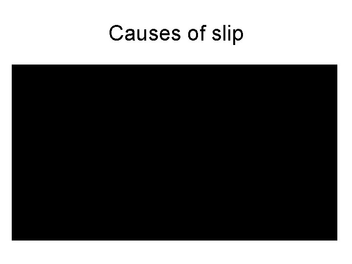 Causes of slip 
