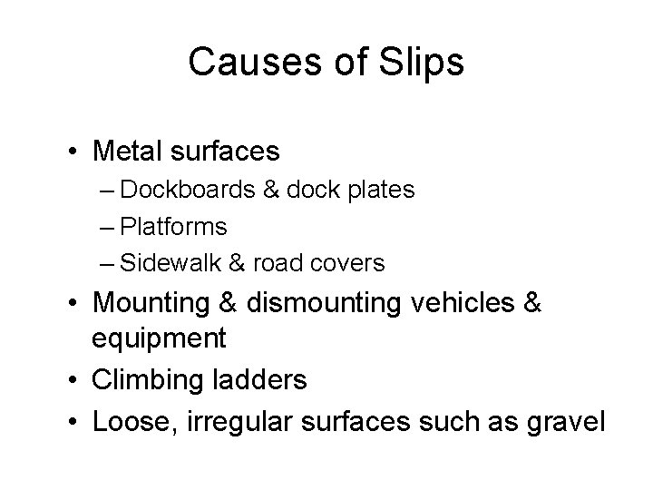 Causes of Slips • Metal surfaces – Dockboards & dock plates – Platforms –