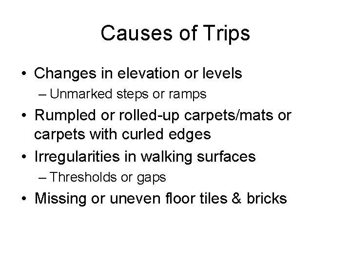 Causes of Trips • Changes in elevation or levels – Unmarked steps or ramps