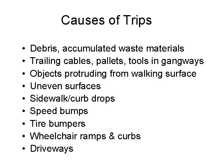 Causes of Trips • • • Debris, accumulated waste materials Trailing cables, pallets, tools