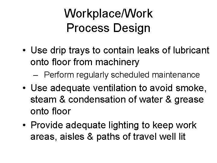 Workplace/Work Process Design • Use drip trays to contain leaks of lubricant onto floor