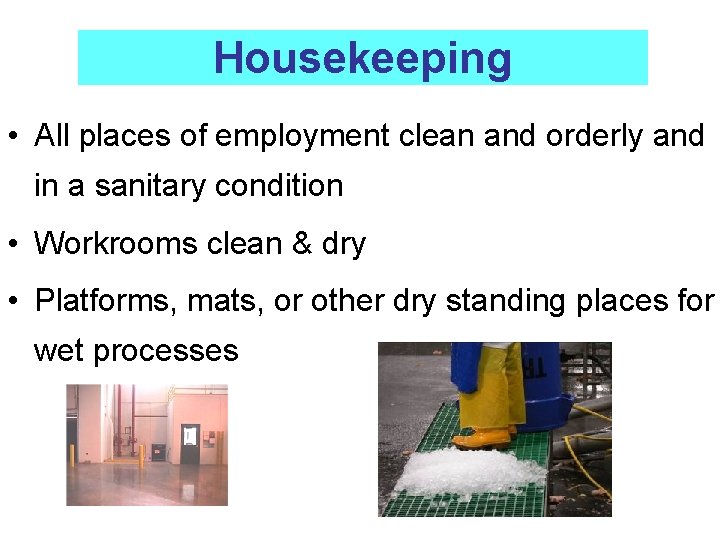 Housekeeping • All places of employment clean and orderly and in a sanitary condition