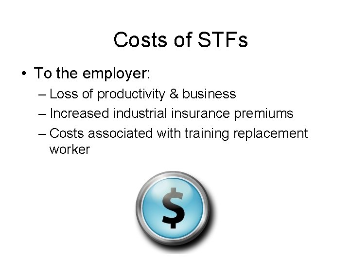 Costs of STFs • To the employer: – Loss of productivity & business –