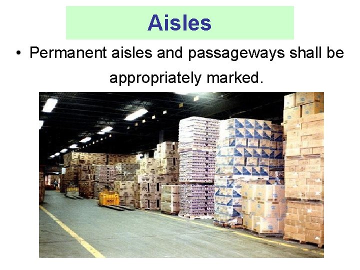 Aisles • Permanent aisles and passageways shall be appropriately marked. 