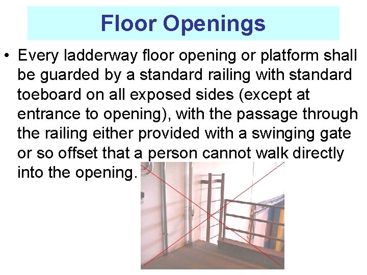 Floor Openings • Every ladderway floor opening or platform shall be guarded by a