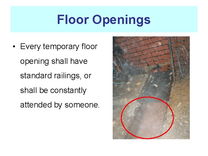 Floor Openings • Every temporary floor opening shall have standard railings, or shall be