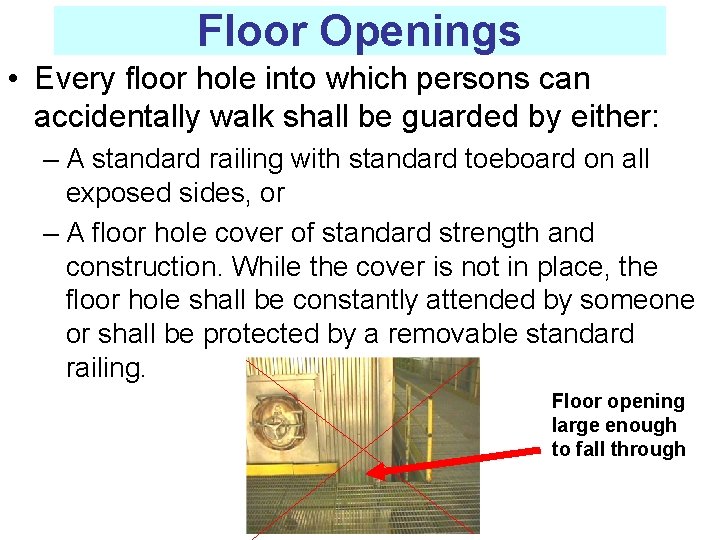 Floor Openings • Every floor hole into which persons can accidentally walk shall be