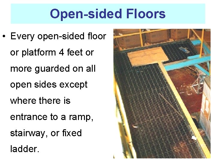 Open-sided Floors • Every open-sided floor or platform 4 feet or more guarded on