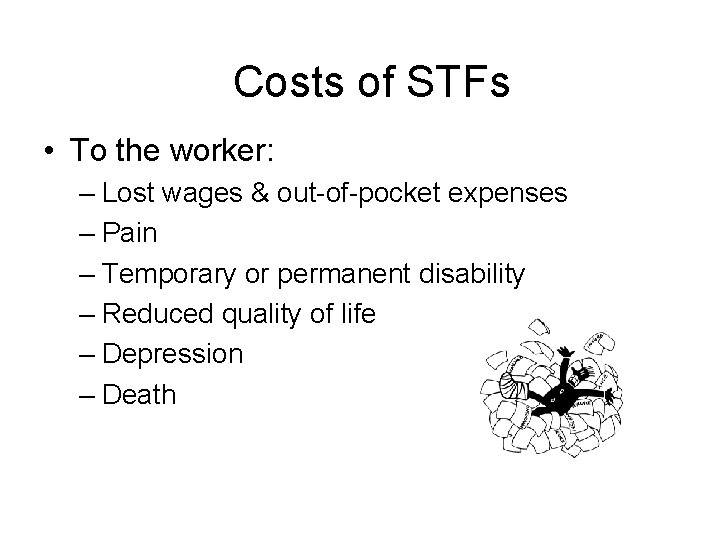Costs of STFs • To the worker: – Lost wages & out-of-pocket expenses –