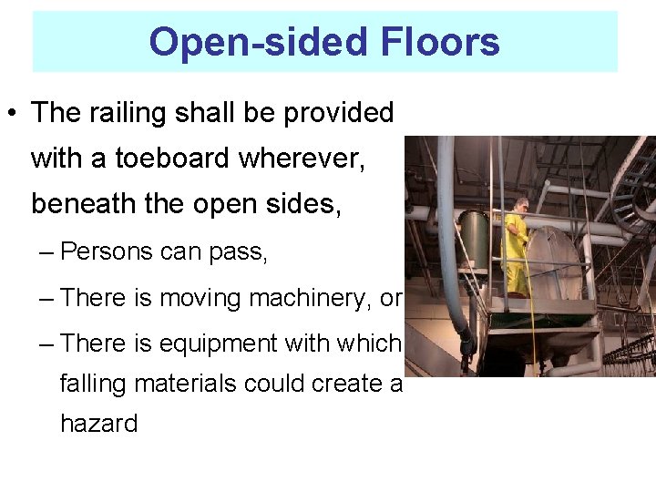 Open-sided Floors • The railing shall be provided with a toeboard wherever, beneath the