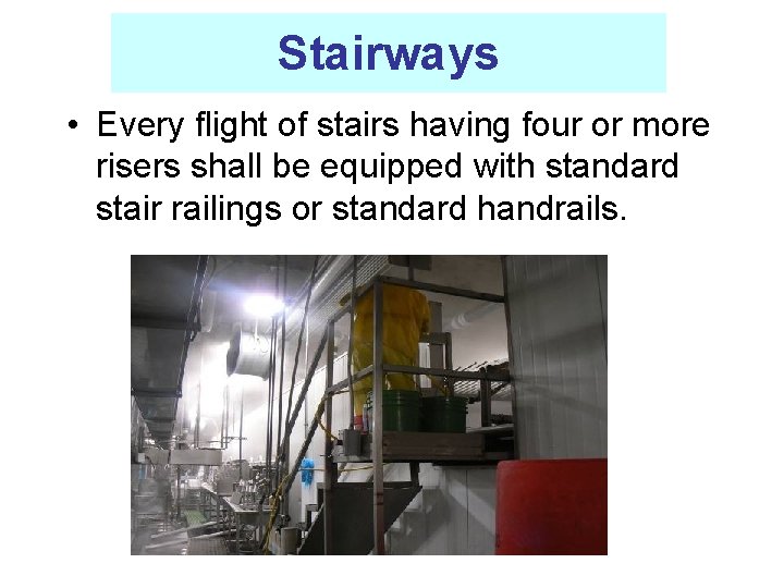 Stairways • Every flight of stairs having four or more risers shall be equipped