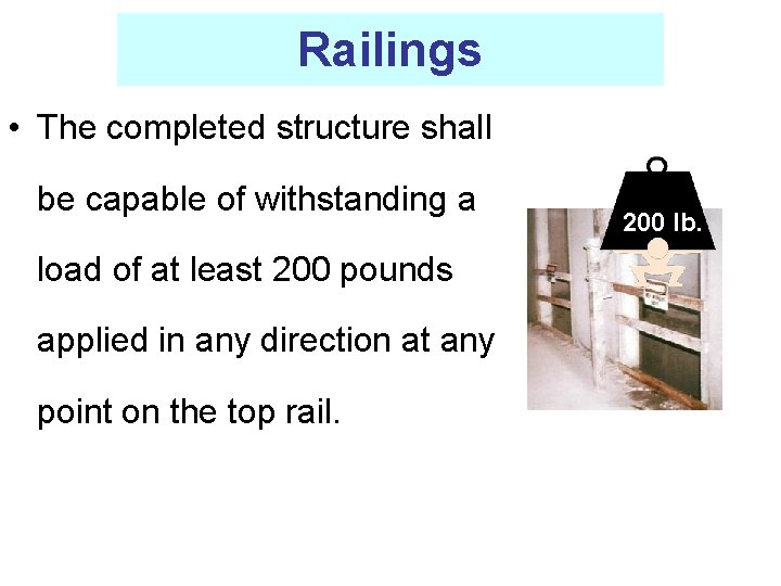 Railings • The completed structure shall be capable of withstanding a load of at