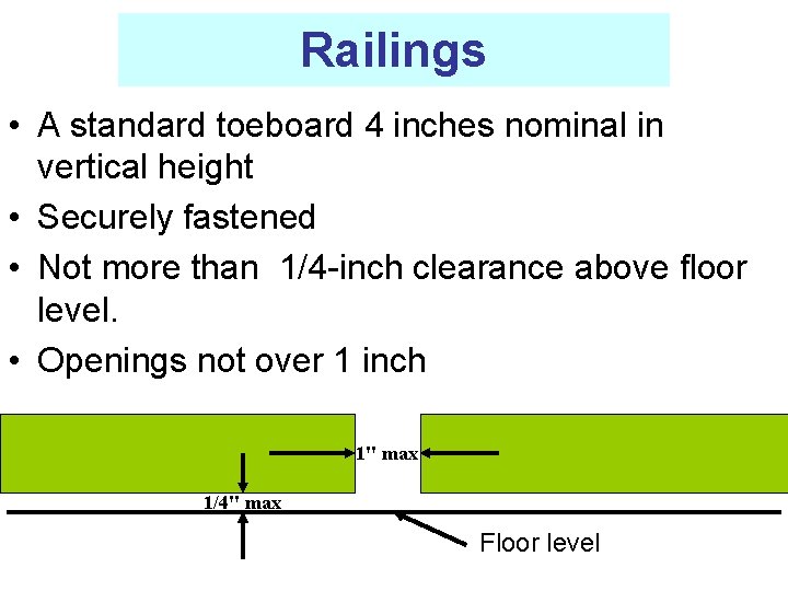 Railings • A standard toeboard 4 inches nominal in vertical height • Securely fastened