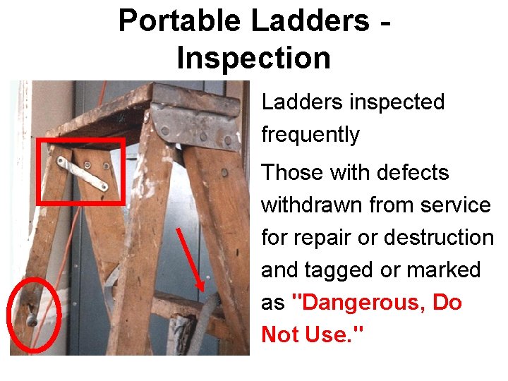 Portable Ladders Inspection • Ladders inspected frequently • Those with defects withdrawn from service