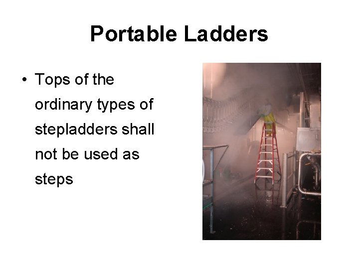 Portable Ladders • Tops of the ordinary types of stepladders shall not be used