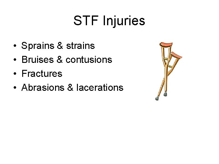 STF Injuries • • Sprains & strains Bruises & contusions Fractures Abrasions & lacerations