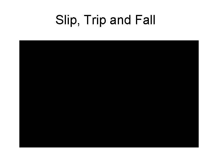 Slip, Trip and Fall 