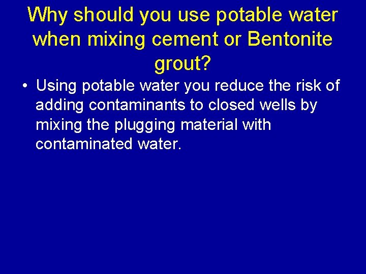 Why should you use potable water when mixing cement or Bentonite grout? • Using