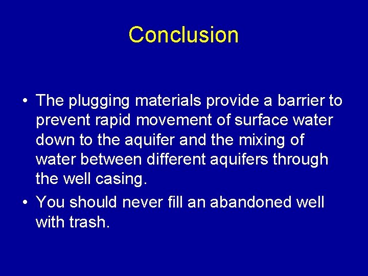 Conclusion • The plugging materials provide a barrier to prevent rapid movement of surface