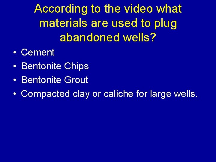 According to the video what materials are used to plug abandoned wells? • •