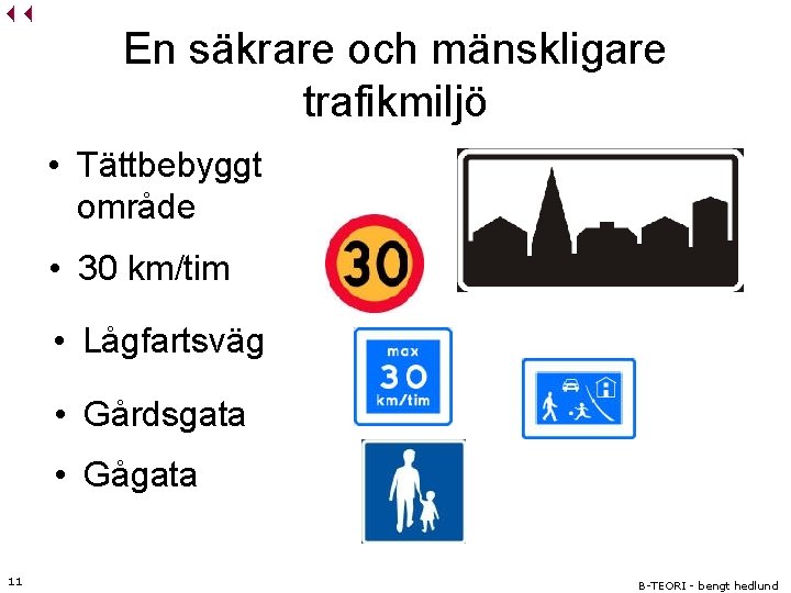 En säkrare och mänskligare trafikmiljö • Tättbebyggt område • 30 km/tim • Lågfartsväg •