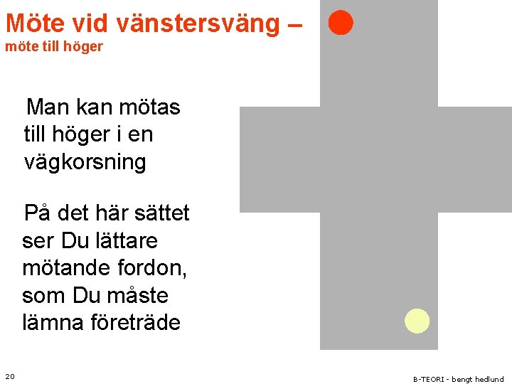 Möte vid vänstersväng – möte till höger Man kan mötas till höger i en