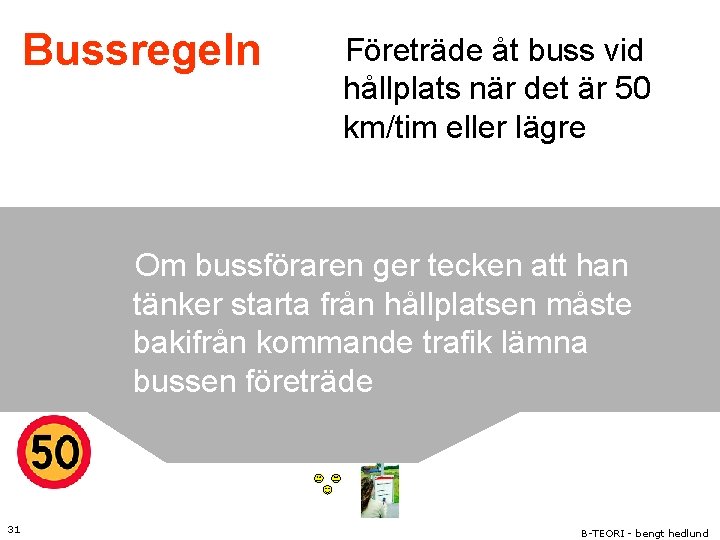 Bussregeln Företräde åt buss vid hållplats när det är 50 km/tim eller lägre Om