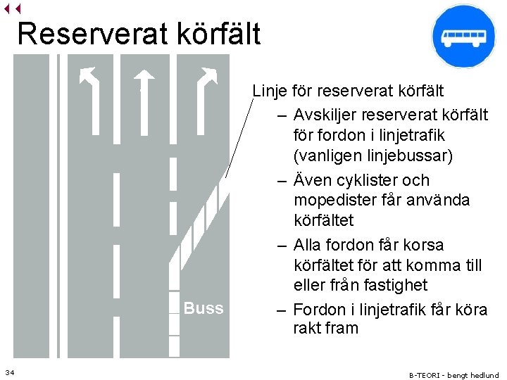 Reserverat körfält Buss 34 Linje för reserverat körfält – Avskiljer reserverat körfält för fordon