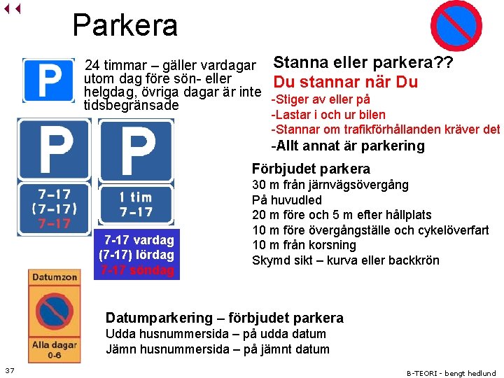 Parkera 24 timmar – gäller vardagar Stanna eller parkera? ? utom dag före sön-